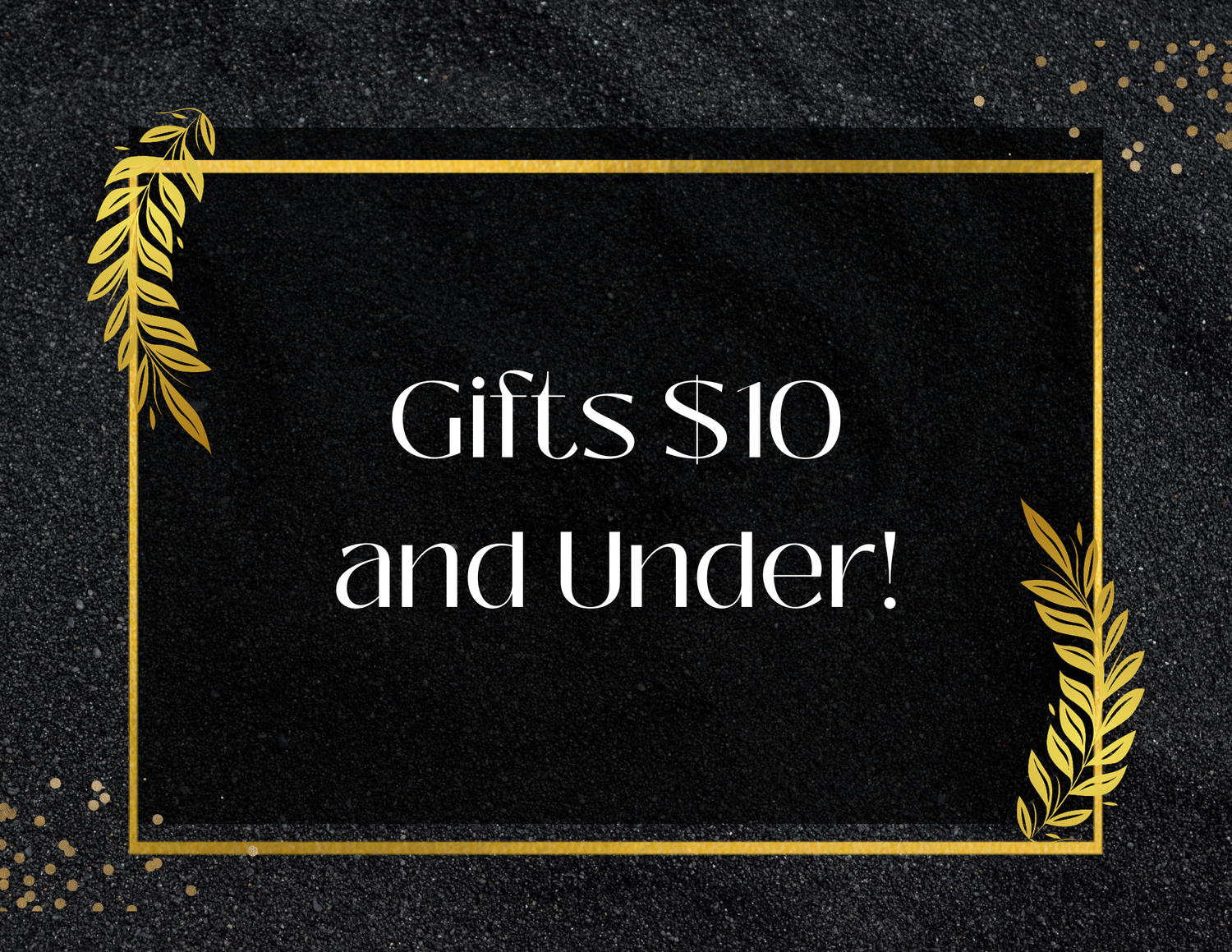 Gifts $10 and under!