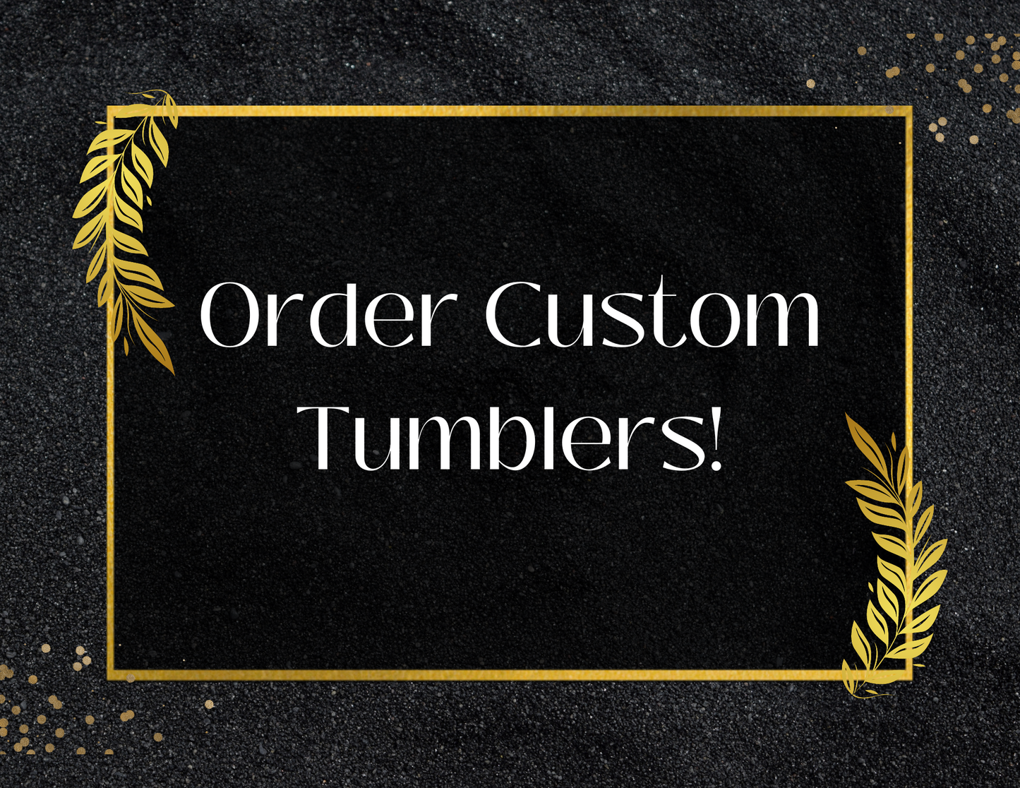 Custom Tumbler Order